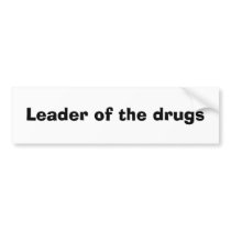Leader of the drugs bumper stickers