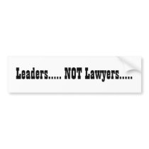 Leaders..... NOT Lawyers..... bumper stickers