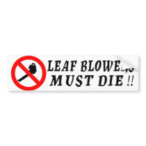 Leaf Blowers Must Die! Bumper Stickers
