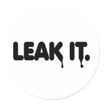 Leak It Round Sticker