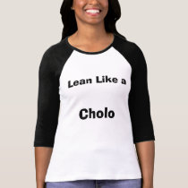 Lean Like a , Cholo t-shirts