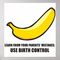 Learn from your parents mistake: use birth control posters