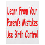 Learn From Your Parents Mistakes Use Birth Control flyers