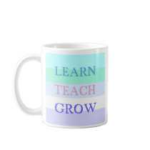 Learn Teach Grow Mug by pharrisart Learn Teach Grow Mug