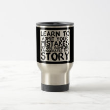 LEARN TO ADMIT YOUR MISTAKES BEFORE SOMEONE EXAGGE MUGS