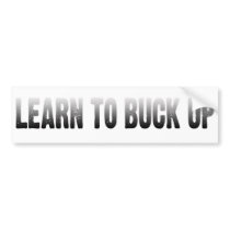 Learn to Buck Up Bumper Stickers