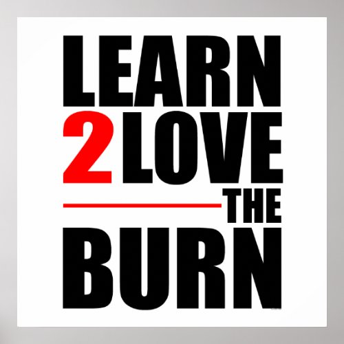 Learn To Love The Burn Posters