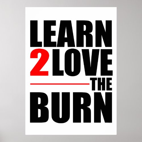 Learn To Love The Burn Print