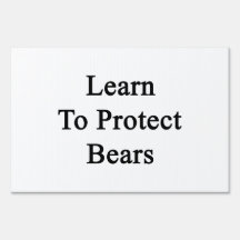 Learn To Protect Bears. Yard Sign