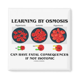 Learning By Osmosis Fatal Consequences (Biology) magnet