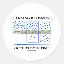 Learning By Osmosis Occurs Over Time Round Stickers