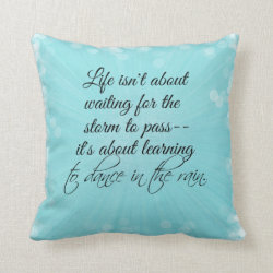 Learning to dance in the Rain Quote Throw Pillows