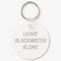 Leave Blackwater Alone keychains by zazzler55811 Leave Blackwater Alone keychains