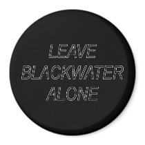 Leave Blackwater Alone magnets