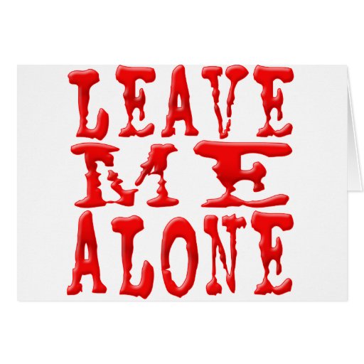 Leave Me Alone Greeting Cards