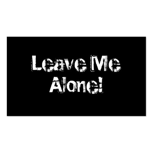 Leave Me Alone. Grungy Font. Black White Custom Business Card Template (front side)