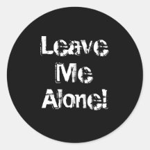 Leave Me Alone. Grungy Font. Black White Custom Round Stickers