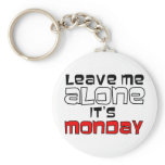 Leave Me Alone. It's Monday Keychains