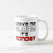 Leave Me Alone. It's Monday - white on black Mugs