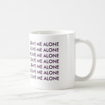 LEAVE ME ALONE LEAVE ME ALONELEAVE ME ALONELEAV... MUGS