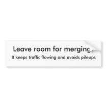 Leave room for merging!, It keeps traffic flowi... bumper stickers by momdboys Leave room for merging!, It keeps traffic flowi... bumper stickers