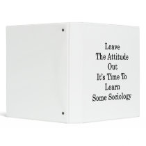 Leave The Attitude Out It's Time To Learn Some Soc 3 Ring Binder