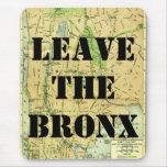 LEAVE THE BRONX! MOUSE PAD