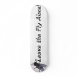 Leave the Fly Alone Custom Skate Board