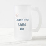 Leave The Light On Reminders Frosted Glass Beer Mug