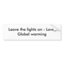 Leave the lights on - Love,Global warming bumper stickers