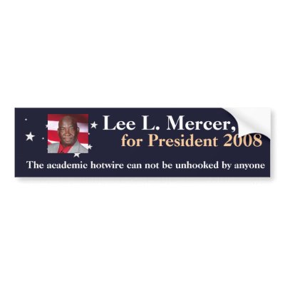 Lee L. Mercer, Jr. for President 2008 Bumper Sticker by theagonybooth