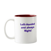 Left-Handed and always Right!, Left-Handed and ... mugs by ninaleighk Left-Handed and always Right!, Left-Handed and ... mugs