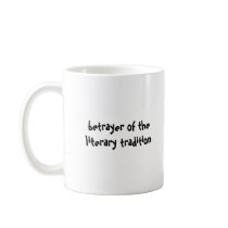 left-handed betrayer of the literary... mugs