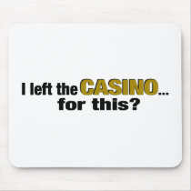 Left The Casino For This? mousepads