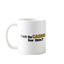 Left The Casino For This? mugs