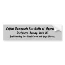 Leftist Democrats Kiss Butts of  Oppressive Dic... bumper stickers