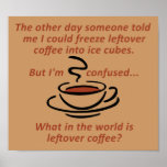Leftover Coffee Funny Poster Sign