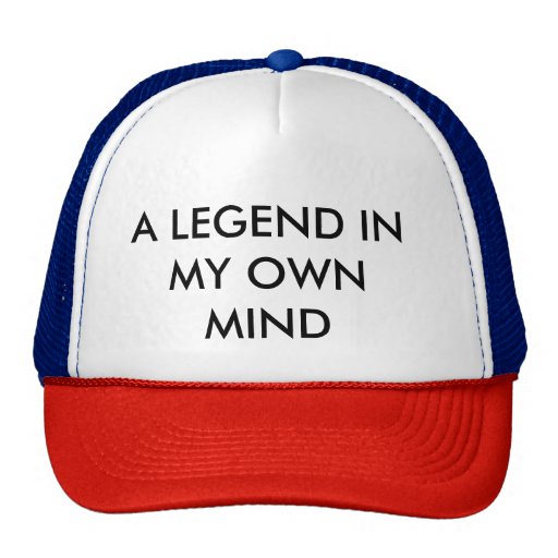 LEGEND IN MY OWN MIND TRUCKER HAT Zazzle