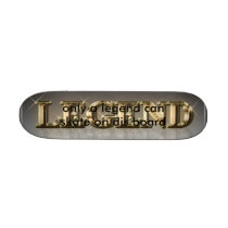 legend, only a legend can skate on dis board skateboards