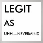 LEGIT, AS, UHH....NEVERMIND posters