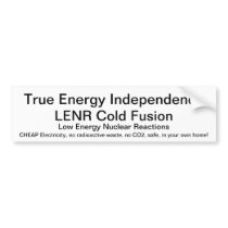 LENR Cold Fusion - True Energy Independence Bumper Sticker