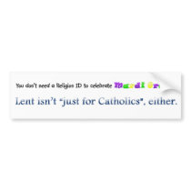 Lent Not Just for Catholics bumpersticker