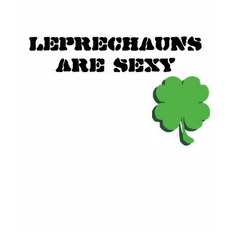 Leprechauns are sexy shirt