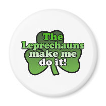 Leprechauns Make Me Do It Magnet
