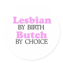 LESBIAN BY BIRTH. BUTCH BY CHOICE. stickers by gay_pride LESBIAN BY BIRTH. BUTCH BY CHOICE. stickers