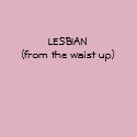 LESBIAN (from the waist up) shirt