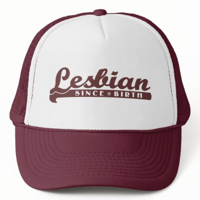 Lesbian Since Birth Hat by