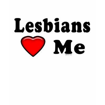 Lesbians Love Me Lez Tee