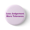 Less Judgement More Tolerance buttons by WanderingWomyn Less Judgement More Tolerance buttons
