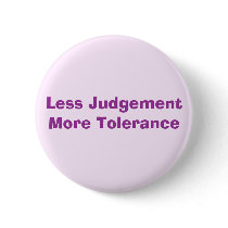 Less Judgement More Tolerance buttons by WanderingWomyn Less Judgement More Tolerance buttons